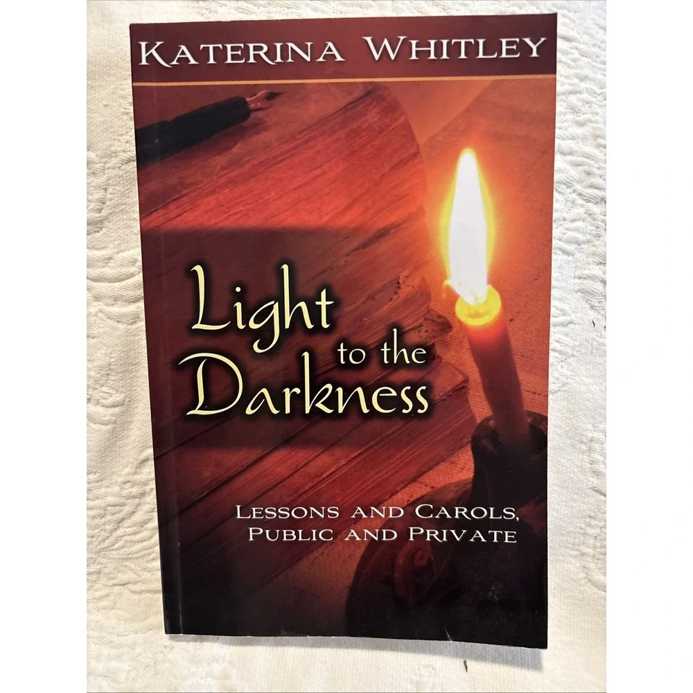 Light to the Darkness : Lessons and Carols, Public and Private by Katerina...